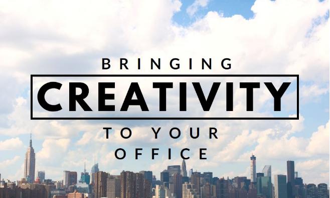 Bringing Creativity to  Your Office